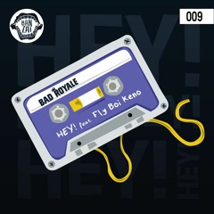 Bad Royale - Hey! feat. Fly Boi Keno [OUT NOW!]