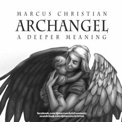 Marcus Christian Presents: Archangel - A Deeper Meaning