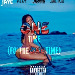 One Time/(Fo' Tha One Time) - Jaye Ft. J Robbin & Jamal Rajad (Prod. by TreySizzleBeatz)