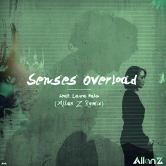 Allan Z ft Ficci - Senses Overload (feat. Laura Hahn)Remix