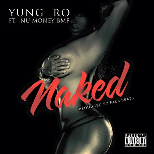 Yung Ro Ft. Nu Money BMF - Naked by YUNG RO