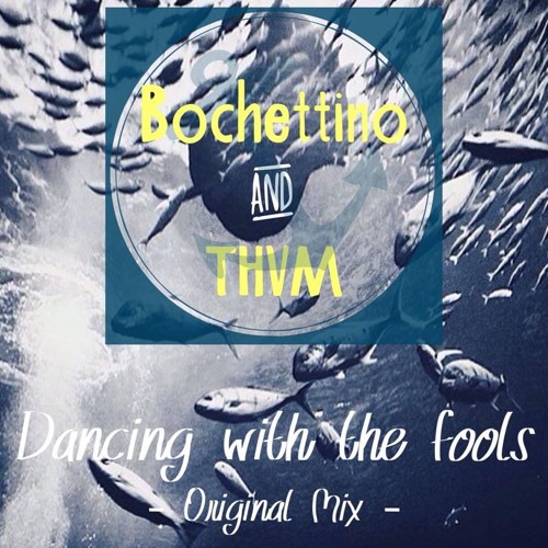 Bochettino & THVM - Dancing With The Fools (original Mix)