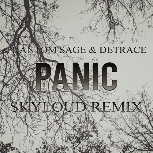 Phantom Sage & Detrace - Panic (Skyloud 'Official' Remix)