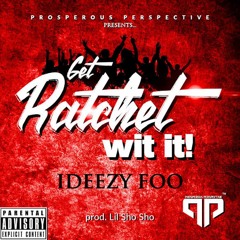 Get Ratchet Wit It (Prod. by Lil Sho Sho)