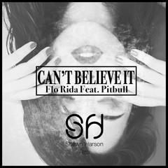 Can't Believe It (Shawn Harson Remix)【BUY=FREE DOWNLOAD】