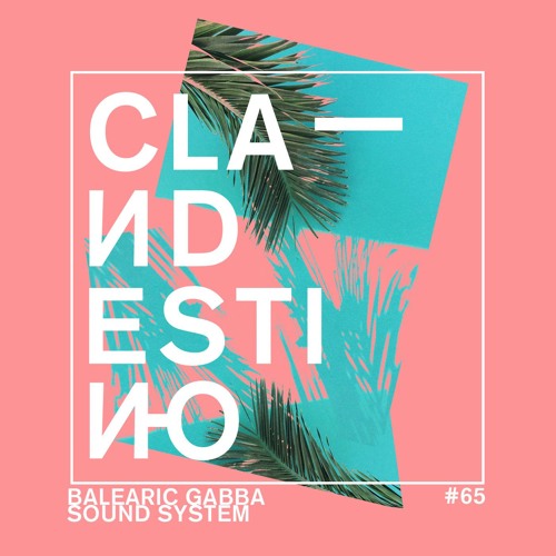Clandestino 065 - Balearic Gabba Sound System