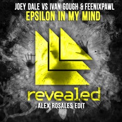 Joey Dale Vs. Ivan Gough & Feenixpawl - Epsilon In My Mind (Alex Rosales Edit)