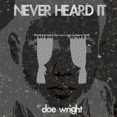 Never Heard It (Curtains) [Prod. Doe Wright]