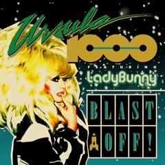 Ursula 1000 - Blast Off! (feat. Lady Bunny) (Insect Queen Music)