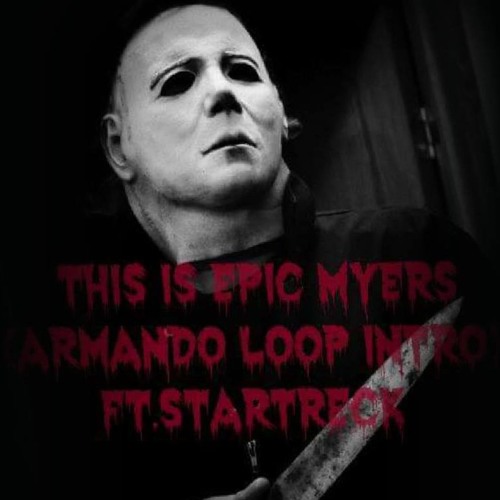 This Is Epic Myers - (Armando Loop Intro) Ft.StarTreck
