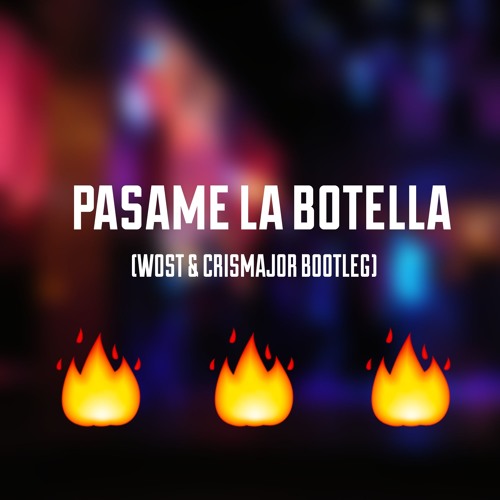 Pasame La Botella (Wost & Crismajor Bootleg)