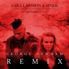 Zara Larsson & MNEK - Never Forget You (George Newham Remix)