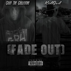 Fade Out- Griff the Guillotine ft. Kid God