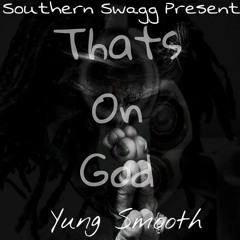 Thats On God- YungSmooth Prod By. Young Prese