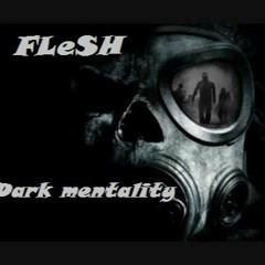 Dark Mentality - FLeSH