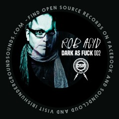 Rob Acid - Dark As Fuck 002 (Free Download)