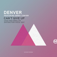 Denver - Can't Give Up ft. Derek Conyer(Chus and Ceballos Distraction Vocal Edit)