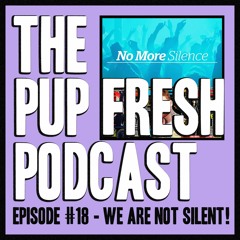 Ep. #18 - We're Not Fucking Silent!