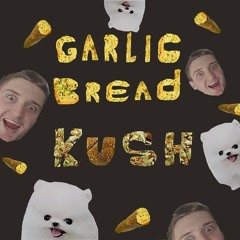 Garlic Bread Ku$h Take 1
