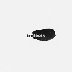 indécis (indecisive) (prod by. Eric Dingus)