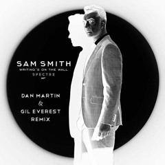 Sam Smith - Writing's On The Wall James Bond 007 SPECTRE (Dan Martin & Gil Everest Remix)
