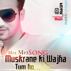 Muskrane Ki Wajha Tum Ho Mix .. Maddy Prajapat