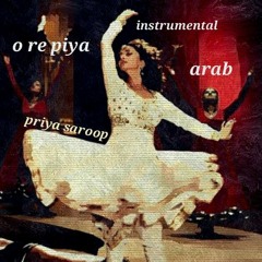 O Re Piya (Arab) Instrumental- Priya Saroop