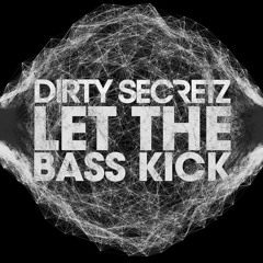 Dirty Secretz - Let The Bass Kick (Original mix) FREE DOWNLOAD