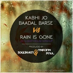 KABHI JO BAADAL BARSE VS RAIN IS GONE - DEEP HOUSE MASHUP | SOULSHAKER & ANIRBAN PAUL | BUY=FREE D/L
