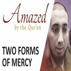 Two Forms Of Mercy ● Amazed By The Quran With Nouman Ali Khan.MP3