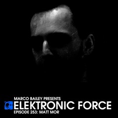 Elektronic Force Podcast 253 with Matt Mor