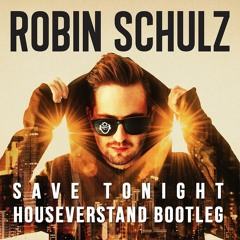 Robin Schulz & Moguai - Save Tonight (HouseVerstand Bootleg Short)