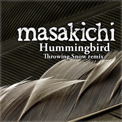 Masakichi - Hummingbird (Throwing Snow Remix)