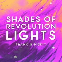Shades Of Revolution Lights (Francis P Edit) [SUPPORTED FROM NARI & MILANI, DJS FROM MARS]