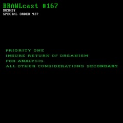 BRAWLcast #167 Bushby - Special Order 937