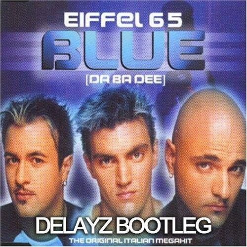 Eiffel 65 - Blue (Delayz Bootleg)