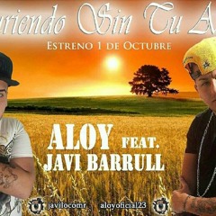 Aloy Ft Javi Barrull - Muriendo Sin Tu Aamor (Sergio Garcia Remix 2015)