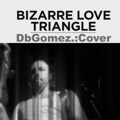 New Order - Bizarre Love Triangle ( Db Gomez Cover)Lo-Fi