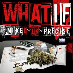 What If Mike D Ft Lk, Precise (beat By Tony Fadd)