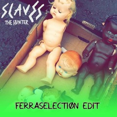 Slaves - The Hunter (Ferraselectiøn Edit)