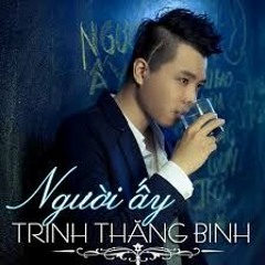 Trịnh Thăng Bình - Người Ấy Remix