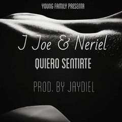 J Joe & Neriel - Quiero Sentirte (Prod. By Jaydiel)