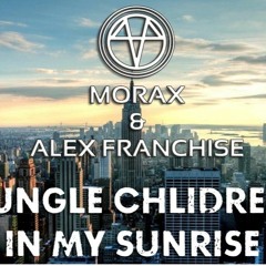 Jungle Children In my Sunrise (Morax & Alex Franchise Mashup)