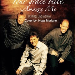 Your Grace Still Amazes Me by Phillips Craig and Dean- Nogz Cover