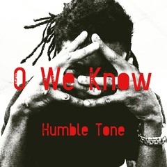 O We Know - Humble Tone