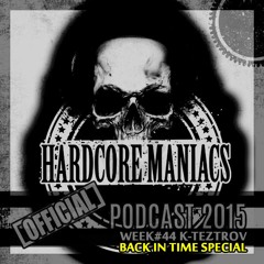 WEEK#44 K - TeztroV [Back In Time Special] - Hardcore Maniacs Official Podcast 2015