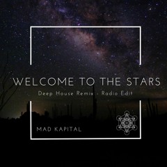 Mad Kapital - Welcome To The Stars (Deep House Remix) (Radio Edit)