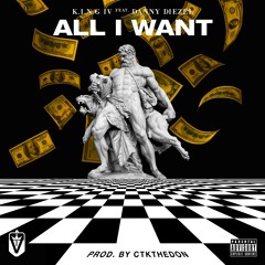KING IV x Danny Diezel - All I Want Prod. CTKtheDON (BTGMIX)