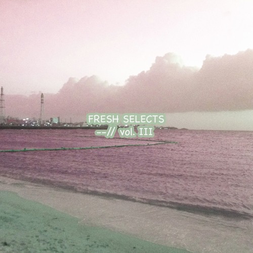 Fresh Selects --// Vol. III