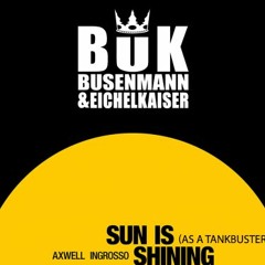 Axwell /\ Ingrosso Vs Busenmann & Eichelkaiser - Sun Is Shining (As a Tankbuster)